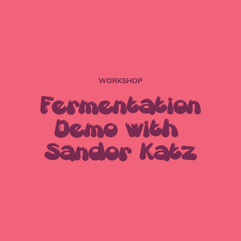 Workshop: Fermentation Demo with Sandor Katz