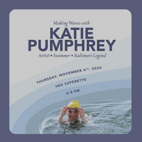HEX Superette Presents: Making Waves with Katie Pumphrey — Artist • Swimmer • Baltimore Legend: November 6th